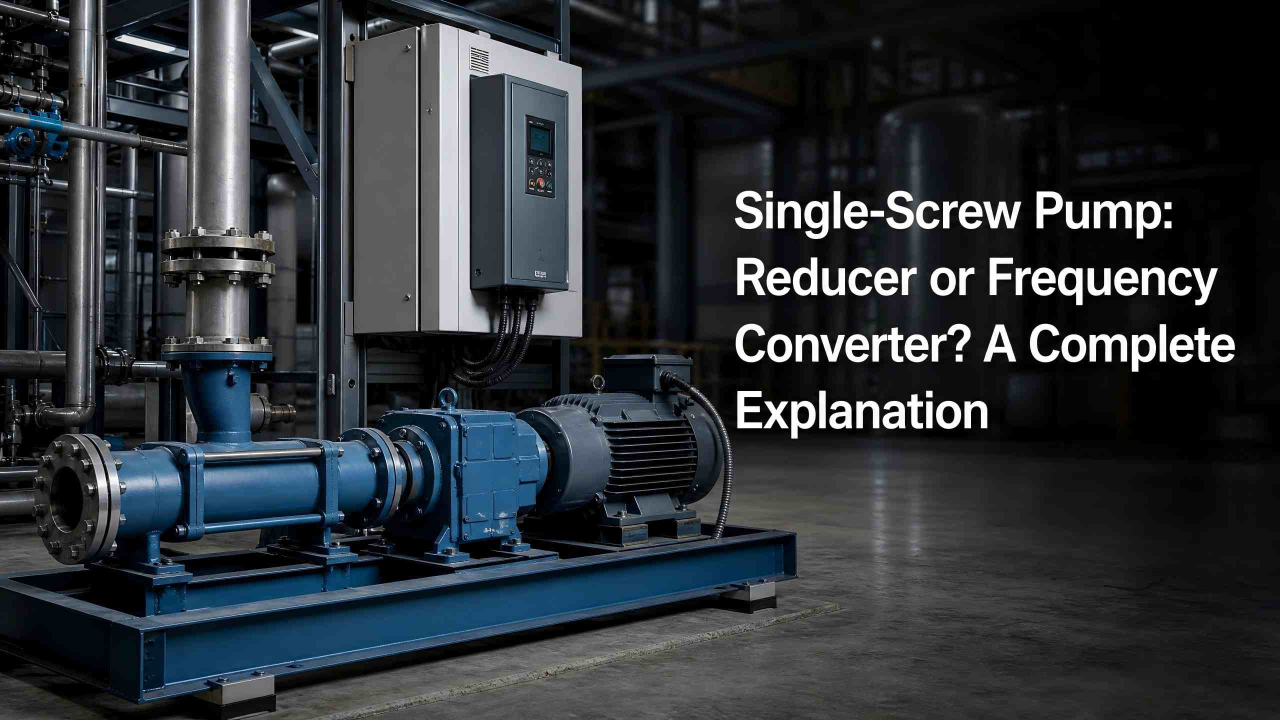 Single‑Screw Pump: Reducer o Frequency Converter? Isang Kumpletong Paliwanag